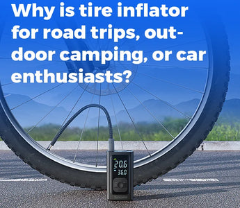 Why Is a Tire Inflator Important for Road Trips, Outdoor Camping, or Car Enthusiasts?